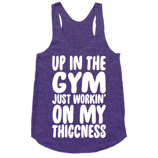 Up In The Gym Just Workin' On My Thiccness Parody White Print Racerback Tank