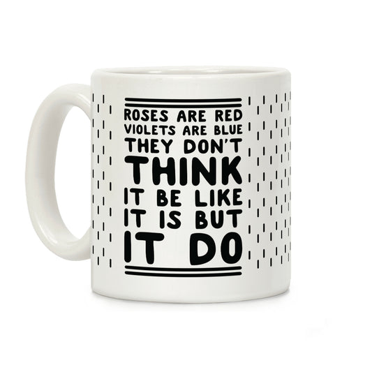 Roses are Red Violets are Blue They Don't Think it Be Like It Is But It Do Coffee Mug