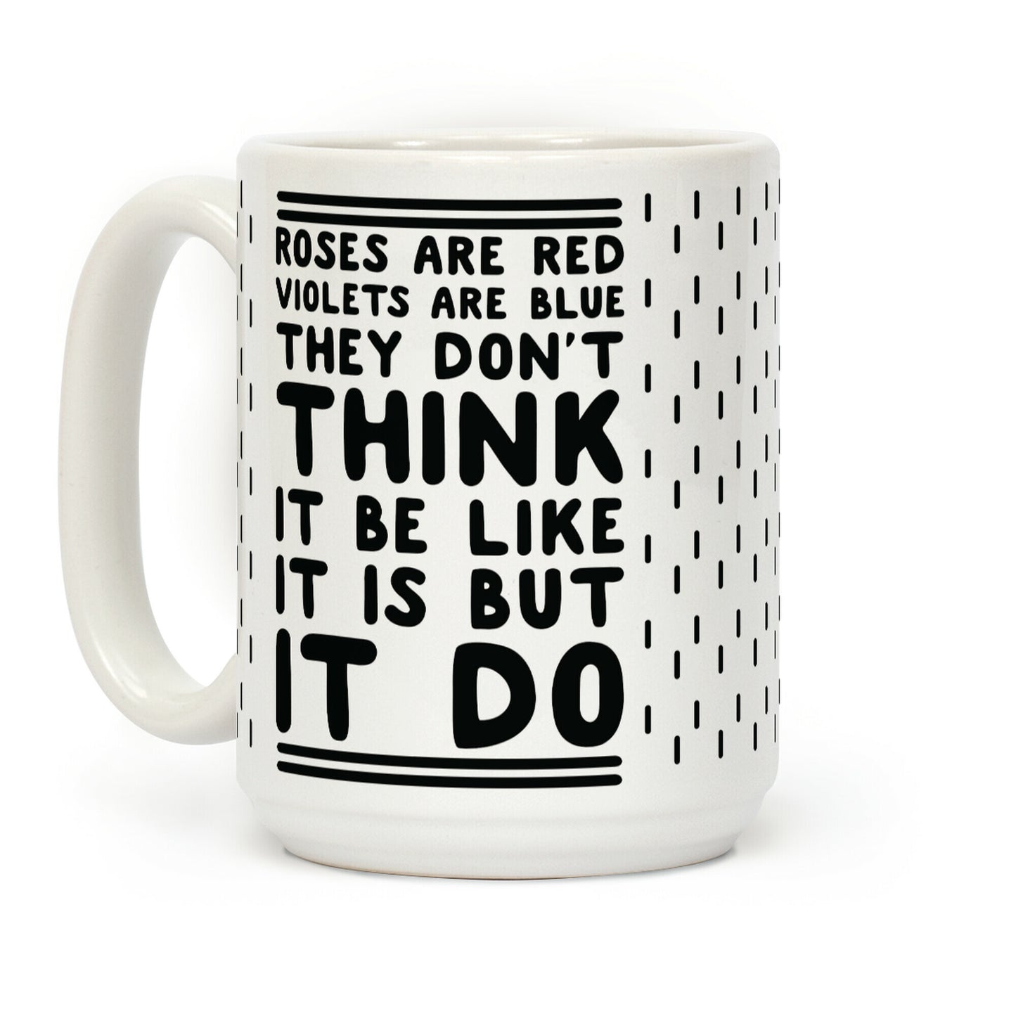 Roses are Red Violets are Blue They Don't Think it Be Like It Is But It Do Coffee Mug