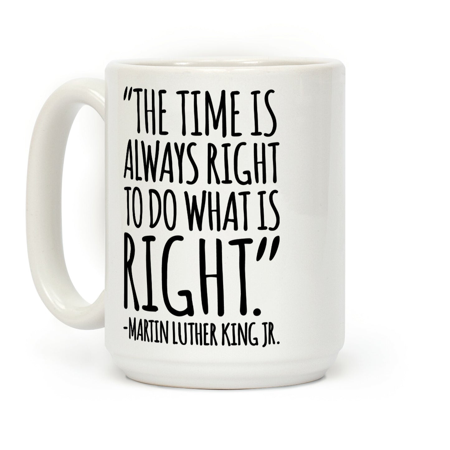 The Time Is Always Right To Do What Is Right MLK Jr. Quote White Print Coffee Mug