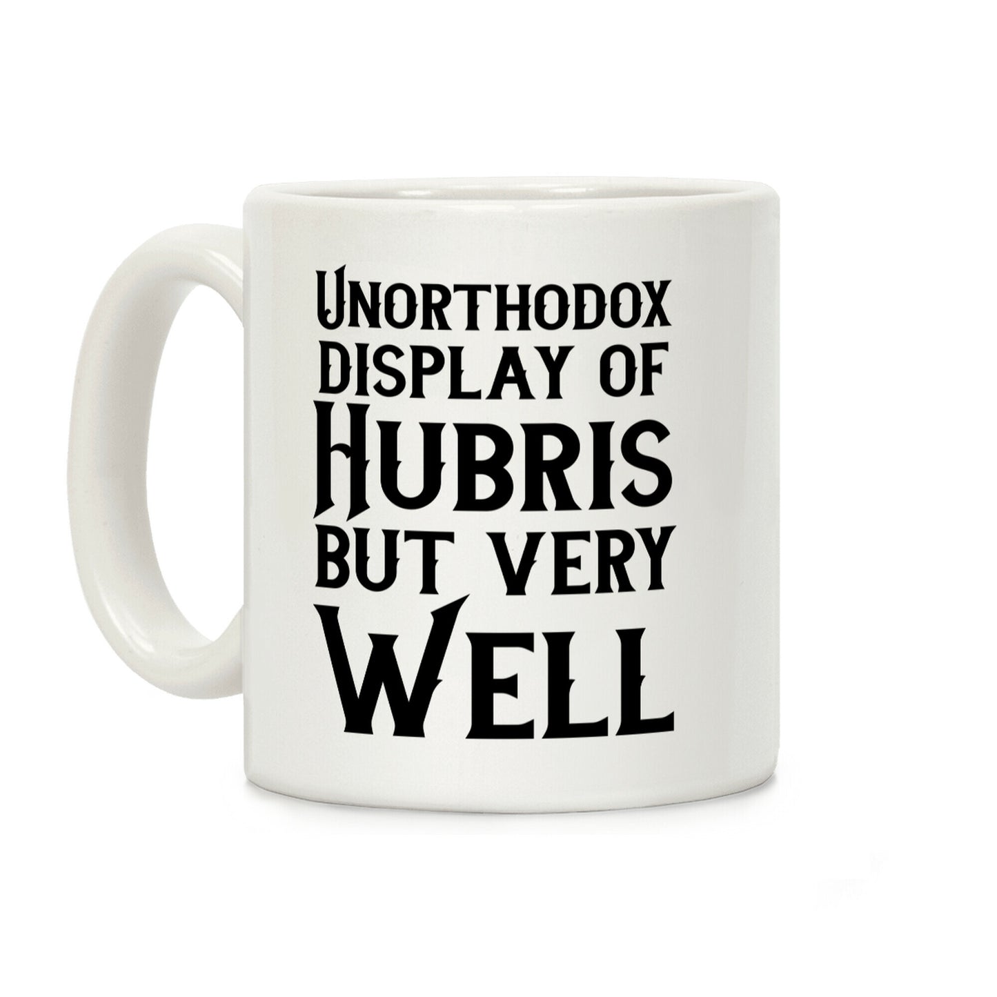 Unorthodox Display of Hubris, But Very Well Coffee Mug
