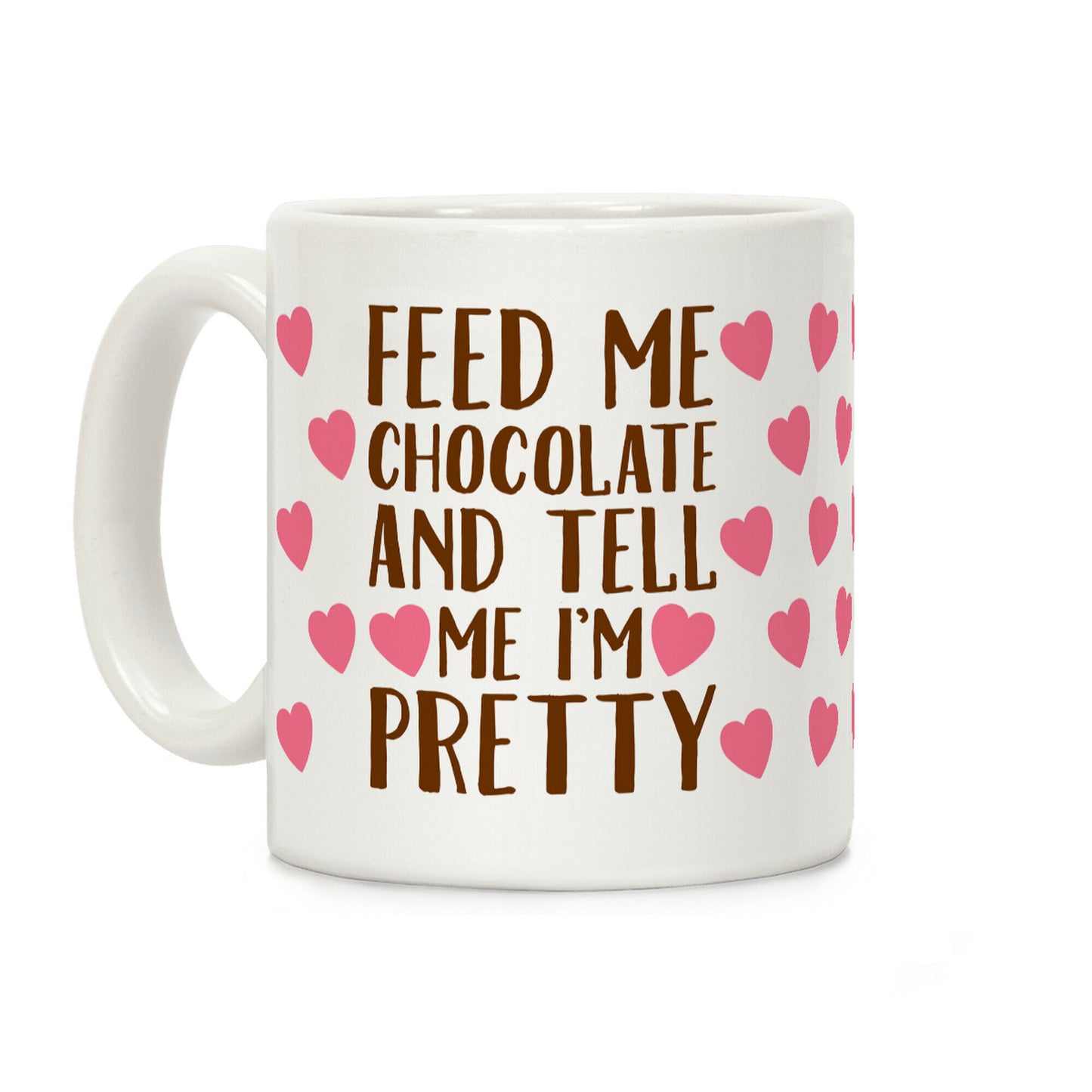 Feed Me Chocolate and Tell Me I'm Pretty Coffee Mug