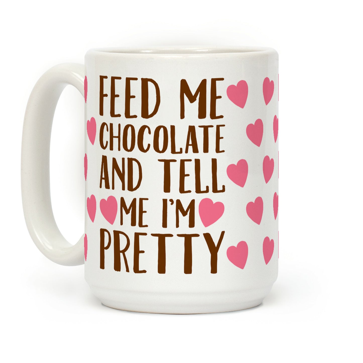 Feed Me Chocolate and Tell Me I'm Pretty Coffee Mug