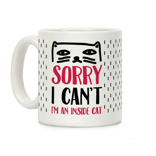 Sorry I Can't I'm An Inside Cat Coffee Mug