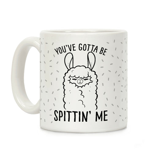 You've Gotta Be Spittin Me Coffee Mug