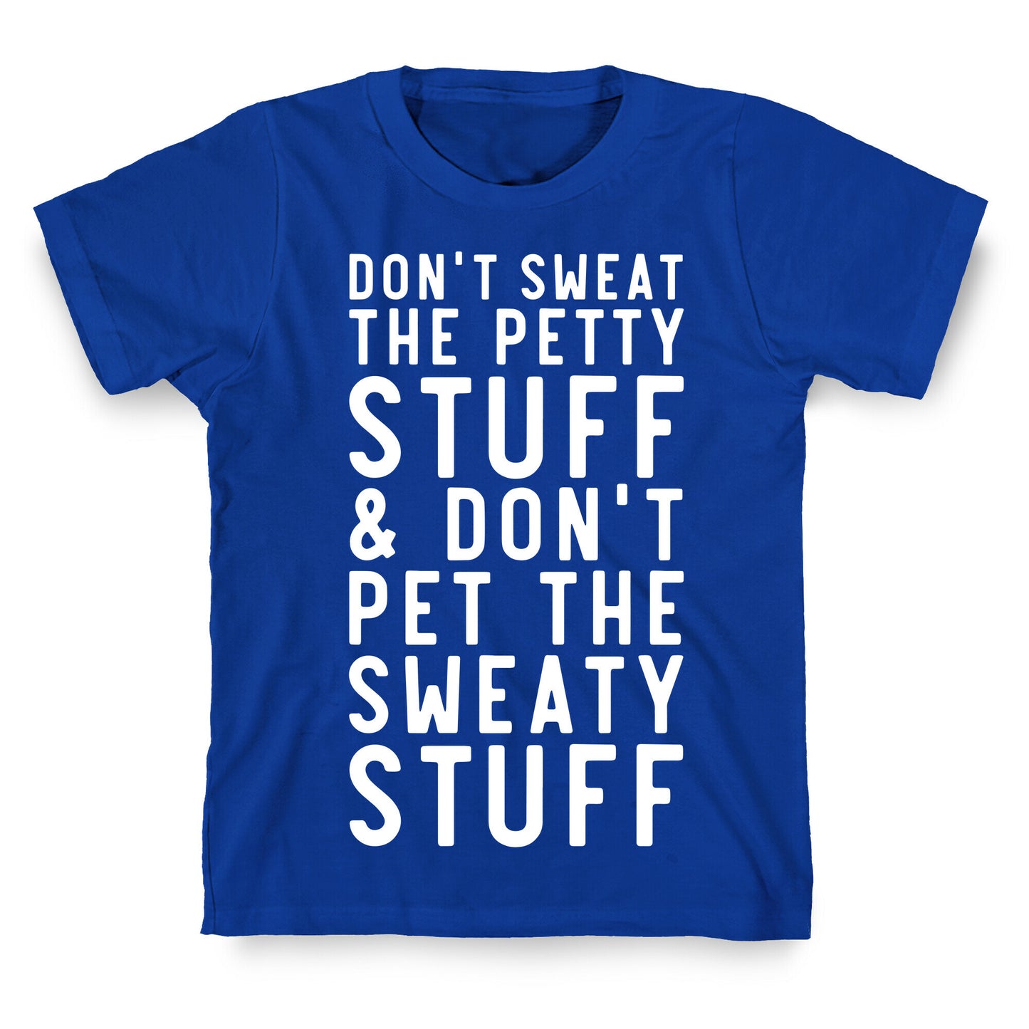 Don't Sweat The Petty Stuff and Don't Pet the Sweaty Stuff T-Shirt
