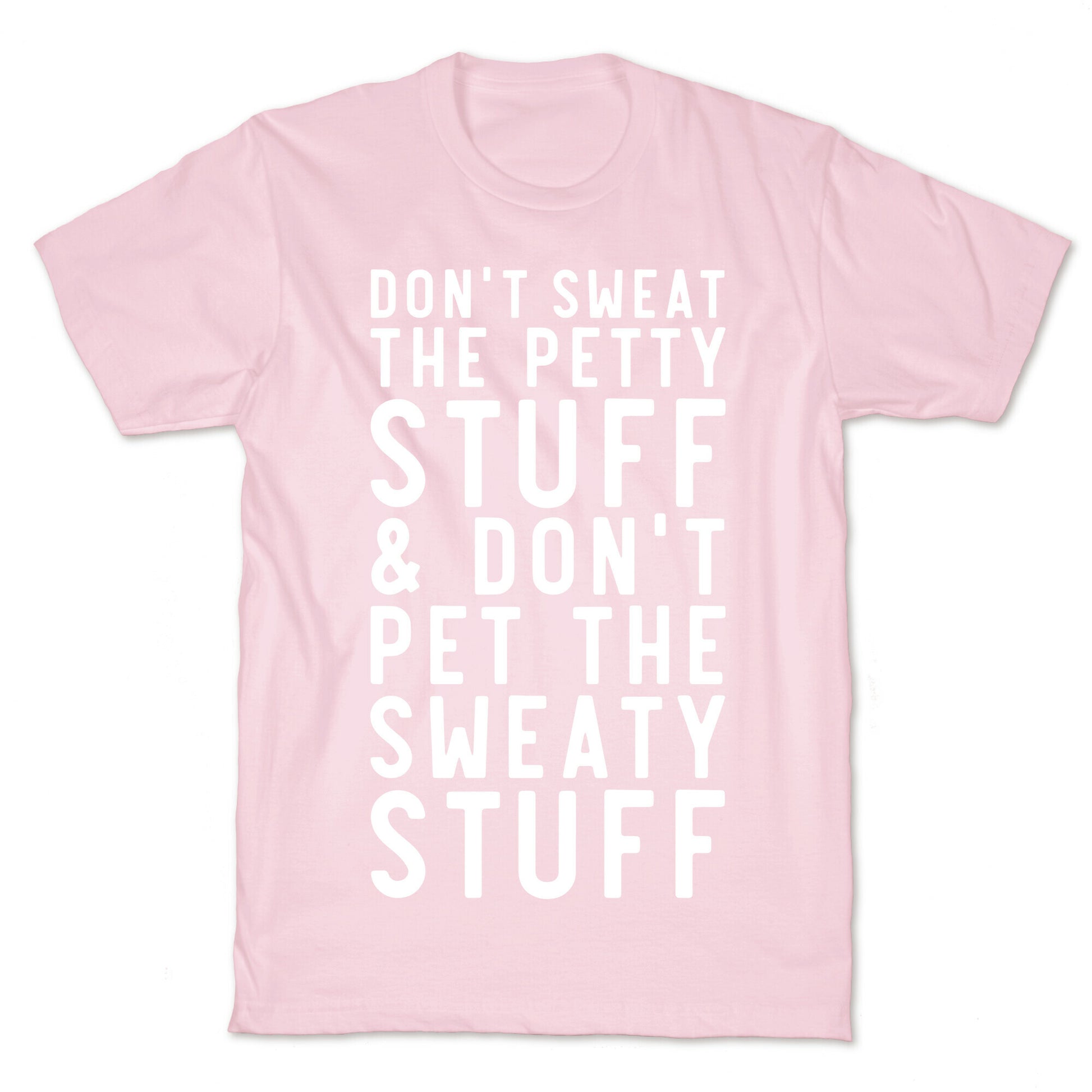 Don't Sweat The Petty Stuff and Don't Pet the Sweaty Stuff T-Shirt
