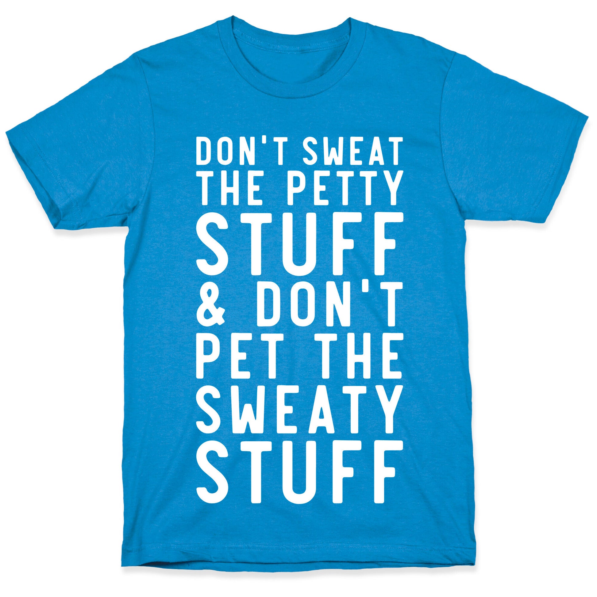 Don't Sweat The Petty Stuff and Don't Pet the Sweaty Stuff T-Shirt