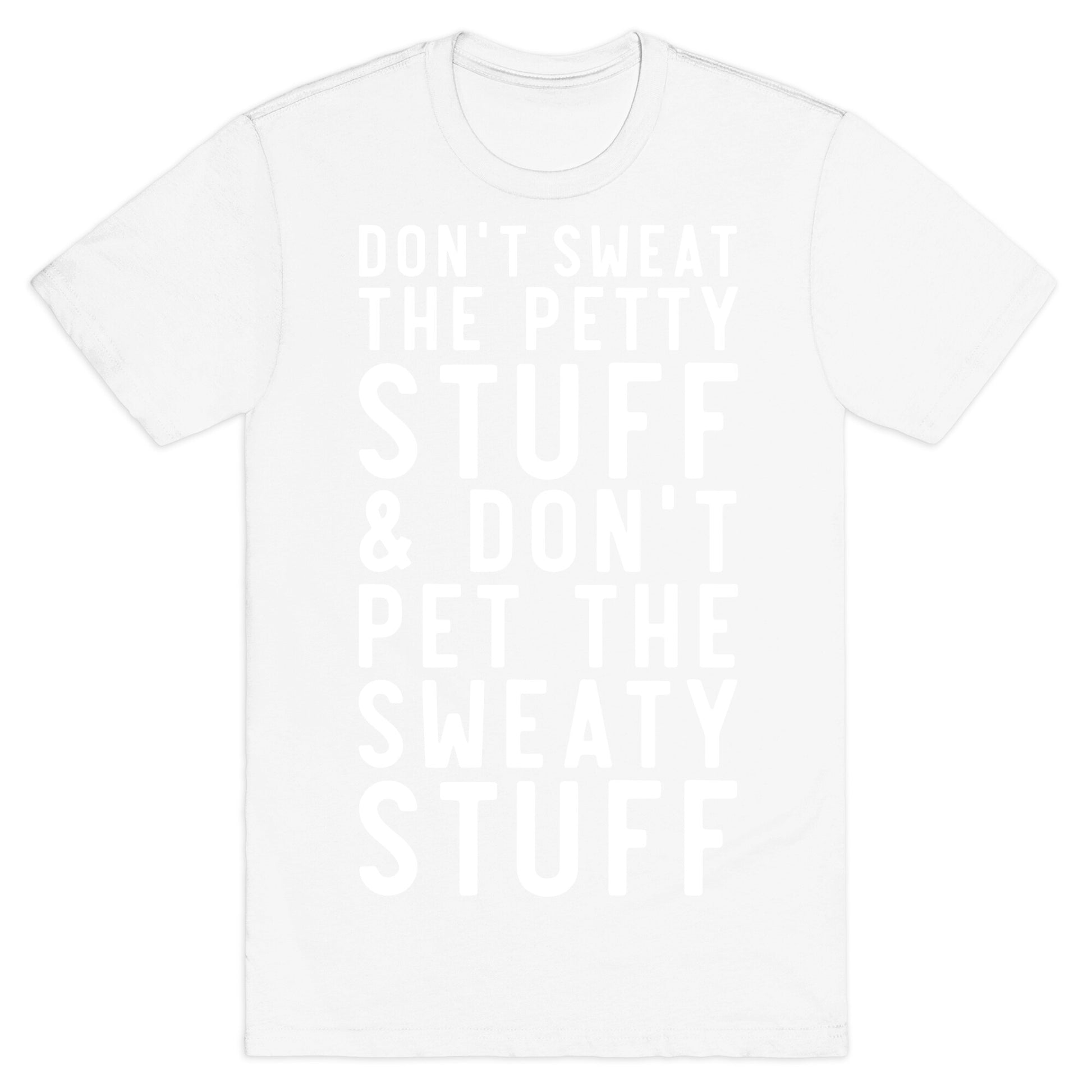 Don't Sweat The Petty Stuff and Don't Pet the Sweaty Stuff T-Shirt
