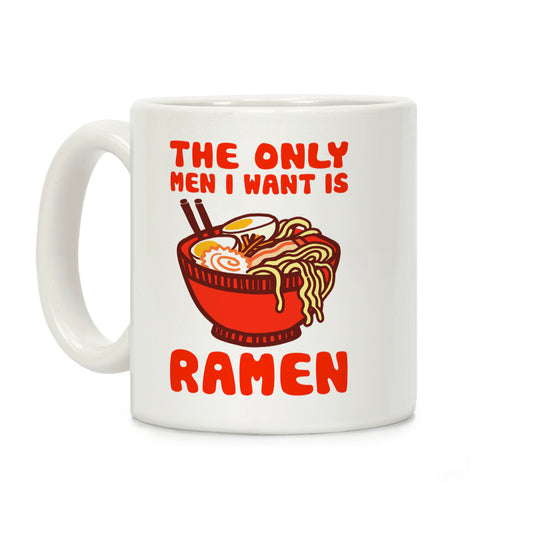 The Only Men I Want is Ramen Coffee Mug