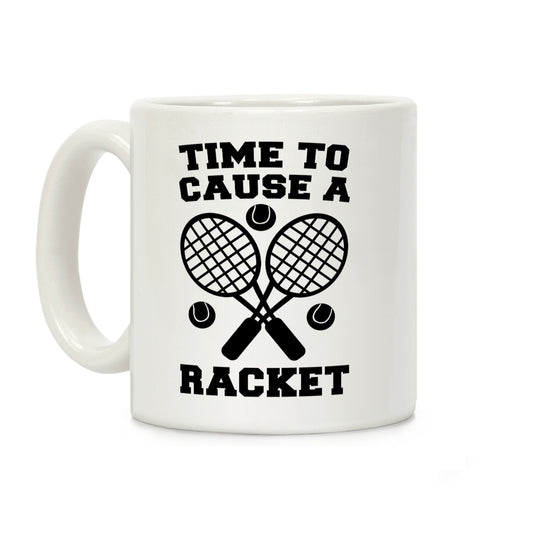 Time to Cause a Racket Coffee Mug