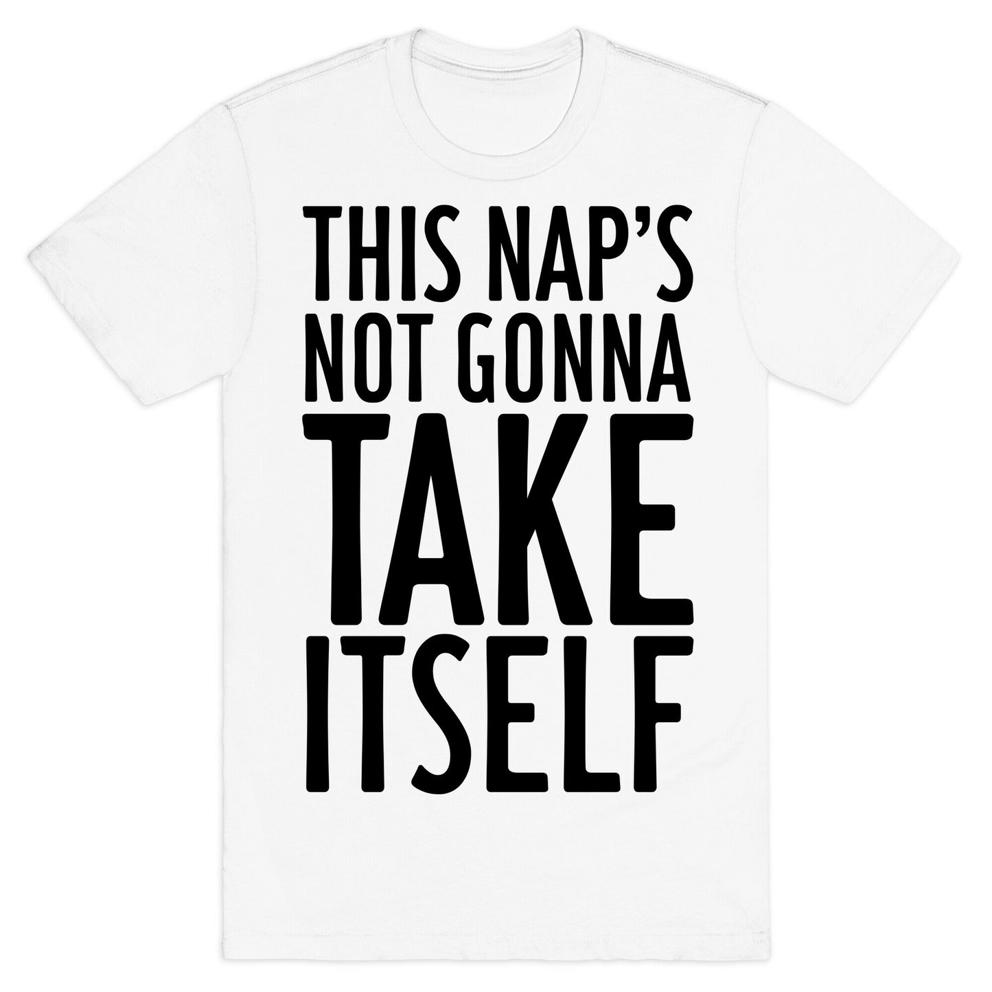 This Nap's Not Gonna Take Itself T-Shirt