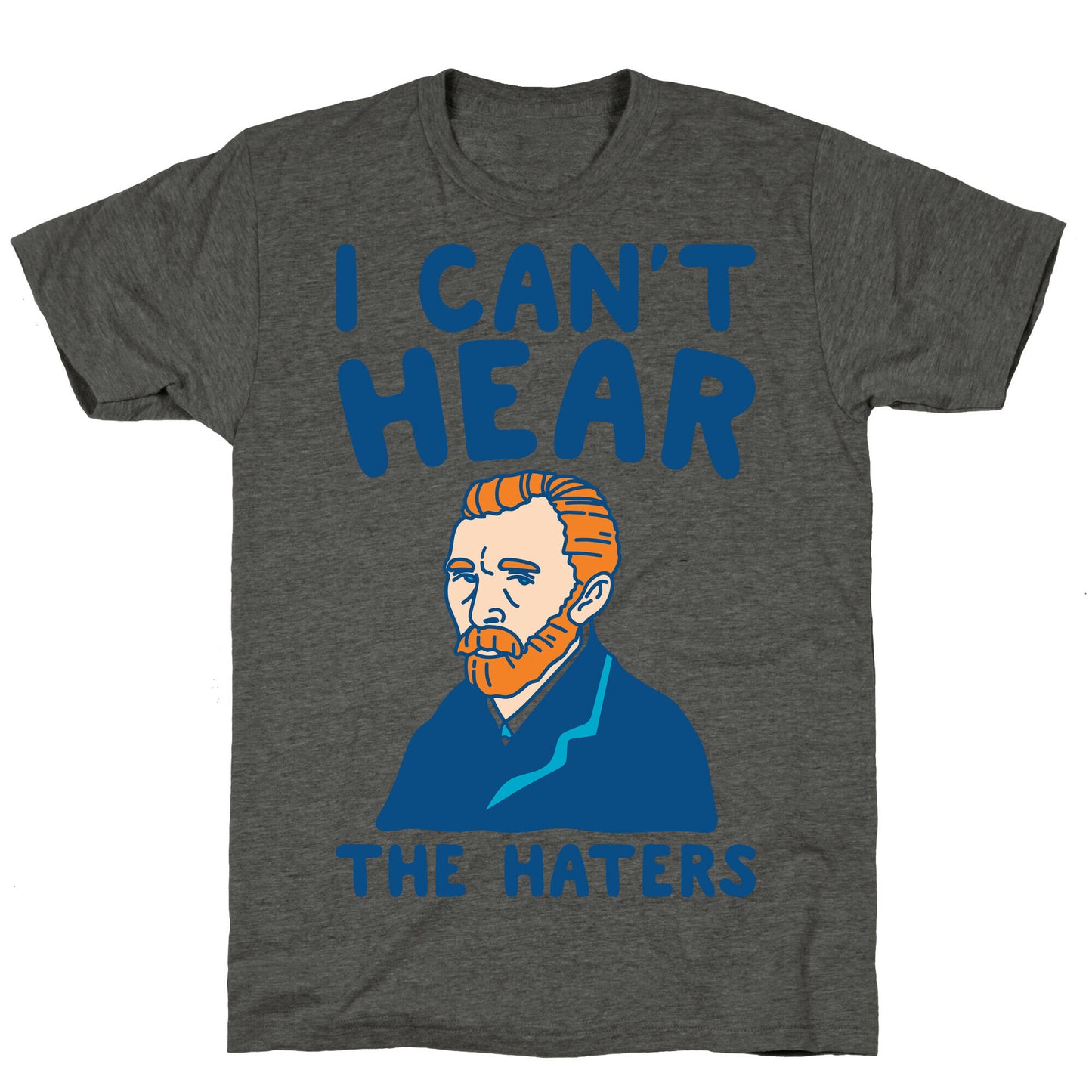 I Can't Hear The Haters Vincent Van Gogh Parody Unisex Triblend Tee