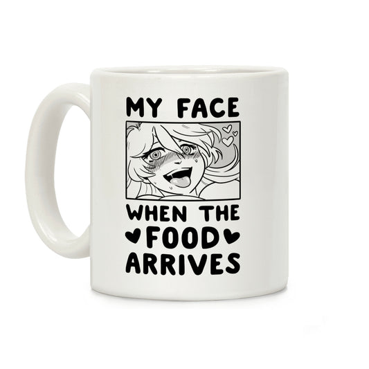 My Face When the Food Arrives Coffee Mug