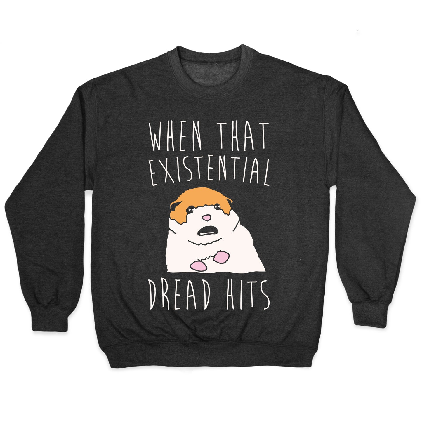 When That Existential Dread Hits Hamster Parody White Print Crewneck Sweatshirt