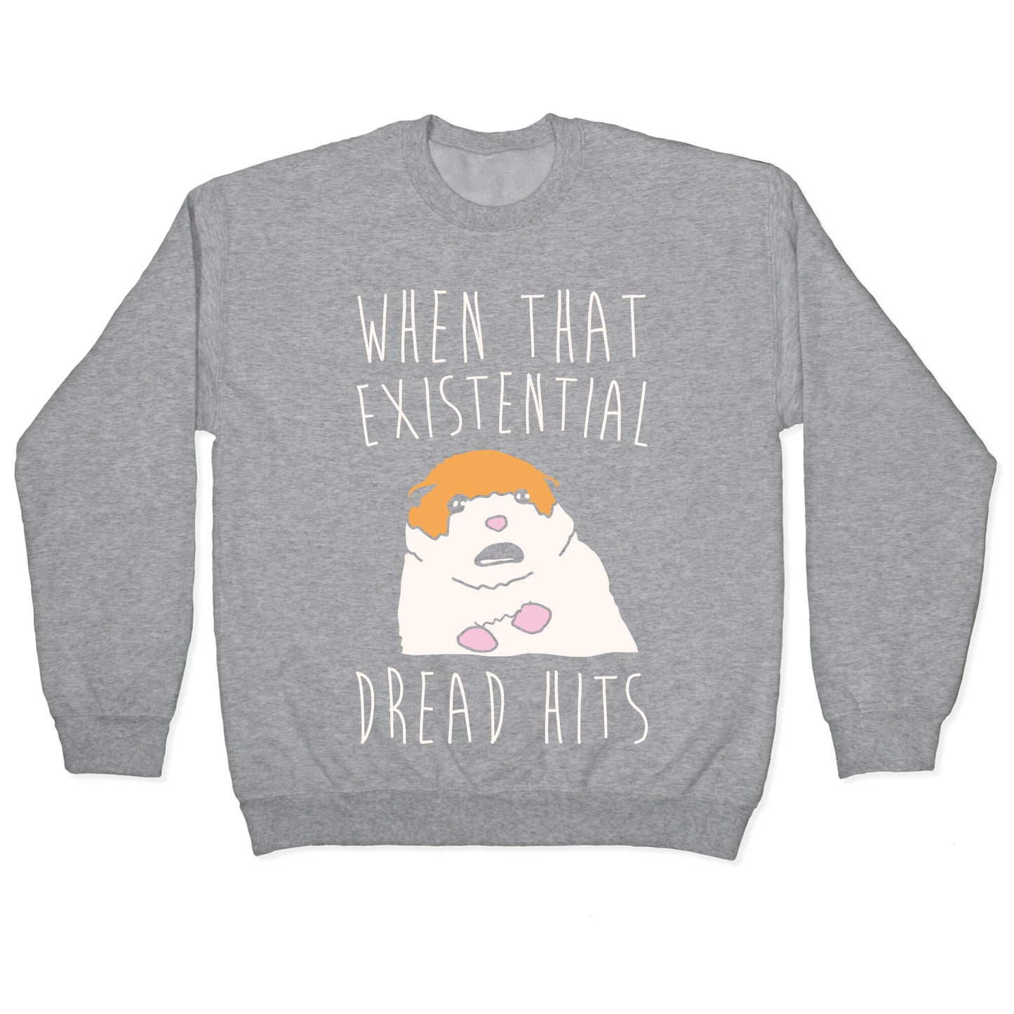 When That Existential Dread Hits Hamster Parody White Print Crewneck Sweatshirt