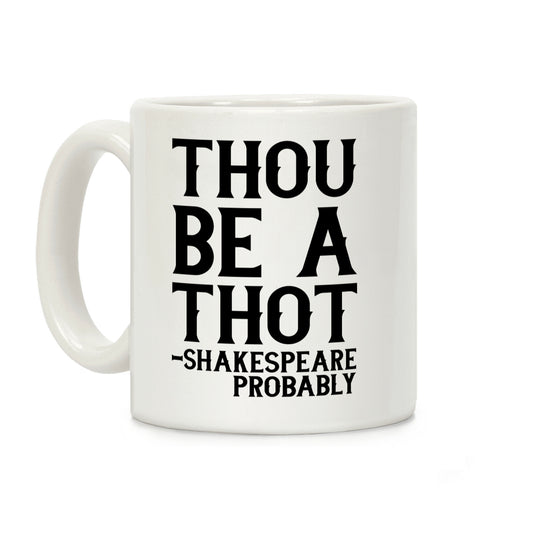 Thou be a Thot - Shakespeare, probably Coffee Mug