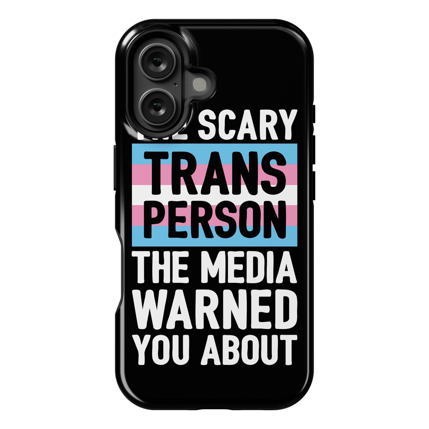 The Scary Trans Person The Media Warned You About Phone Case