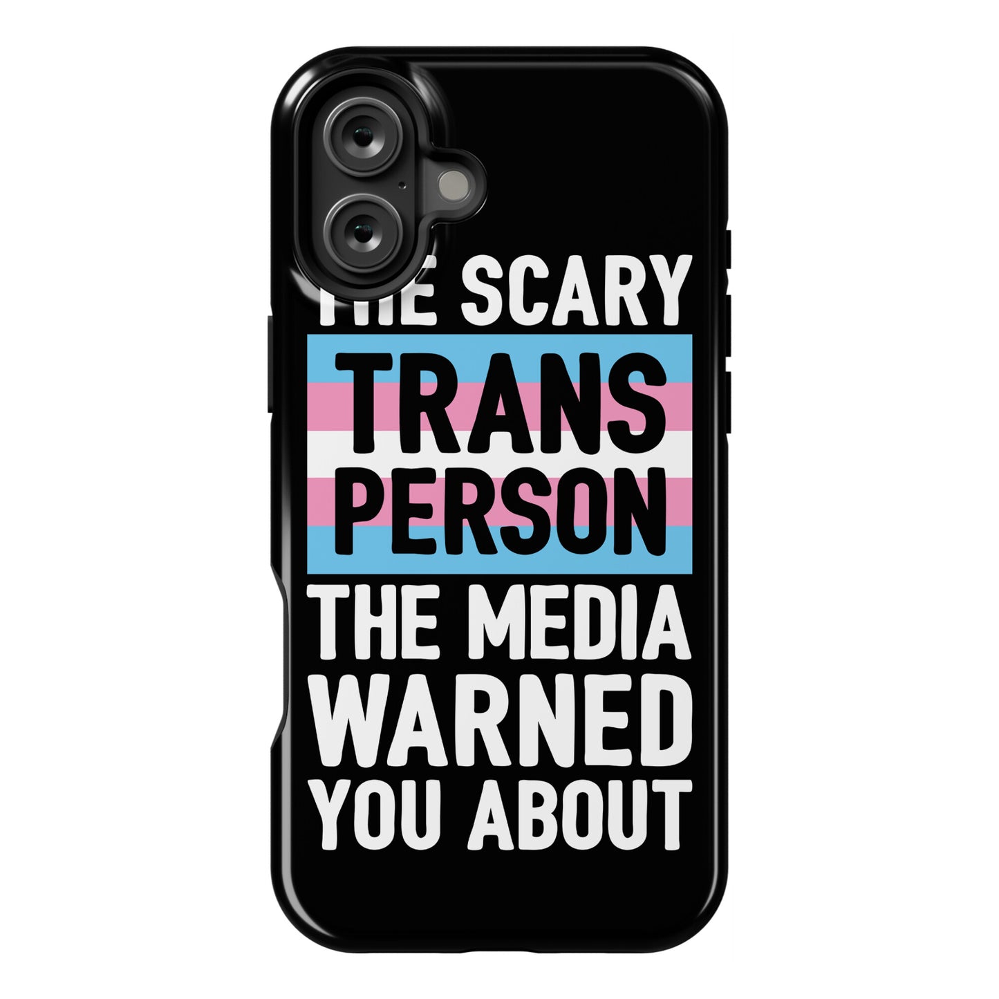 The Scary Trans Person The Media Warned You About Phone Case