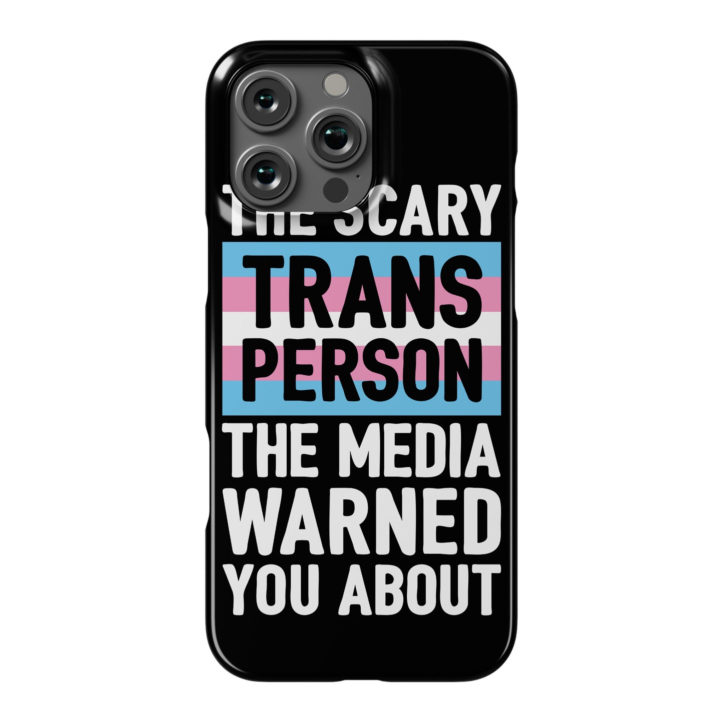The Scary Trans Person The Media Warned You About Phone Case