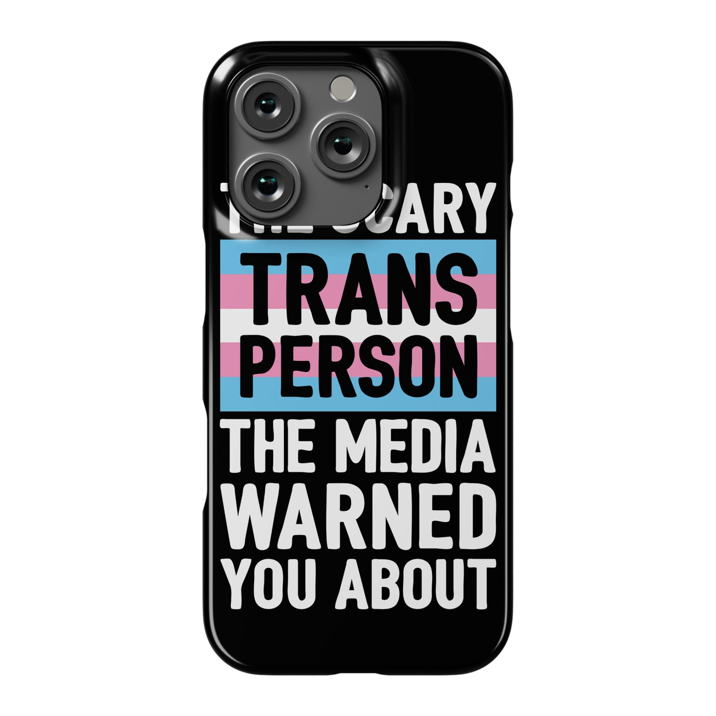 The Scary Trans Person The Media Warned You About Phone Case