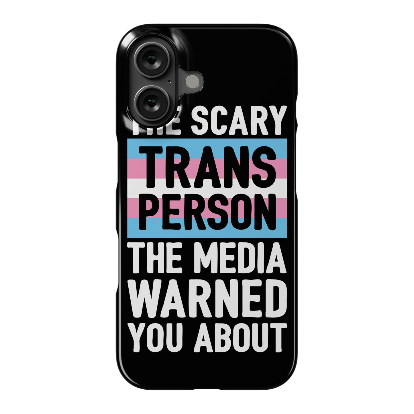 The Scary Trans Person The Media Warned You About Phone Case