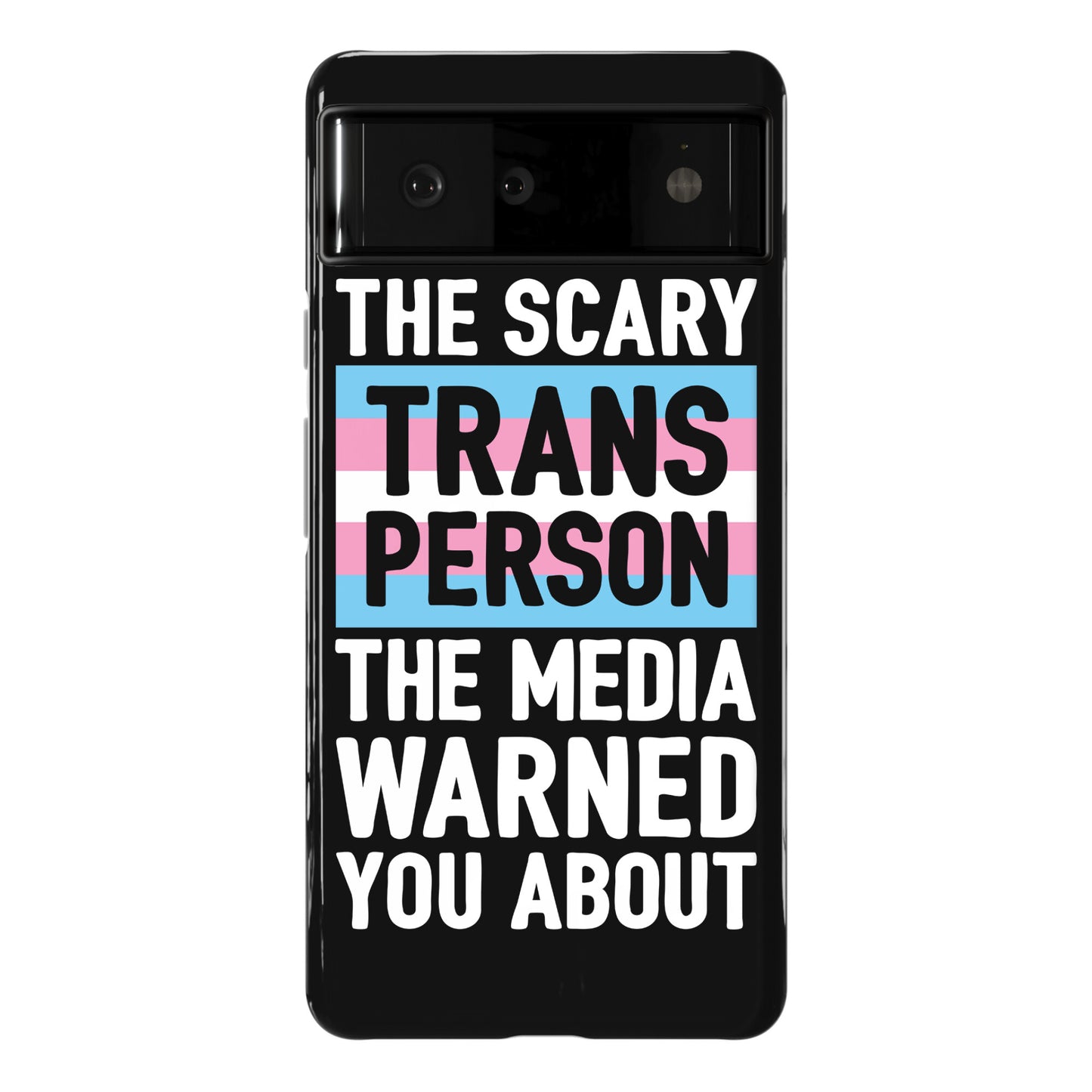 The Scary Trans Person The Media Warned You About Phone Case