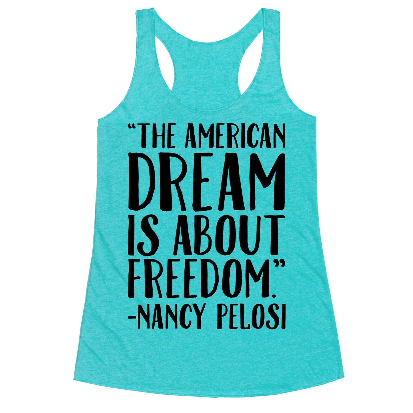 The American Dream Is About Freedom Nancy Pelosi Quote Racerback Tank