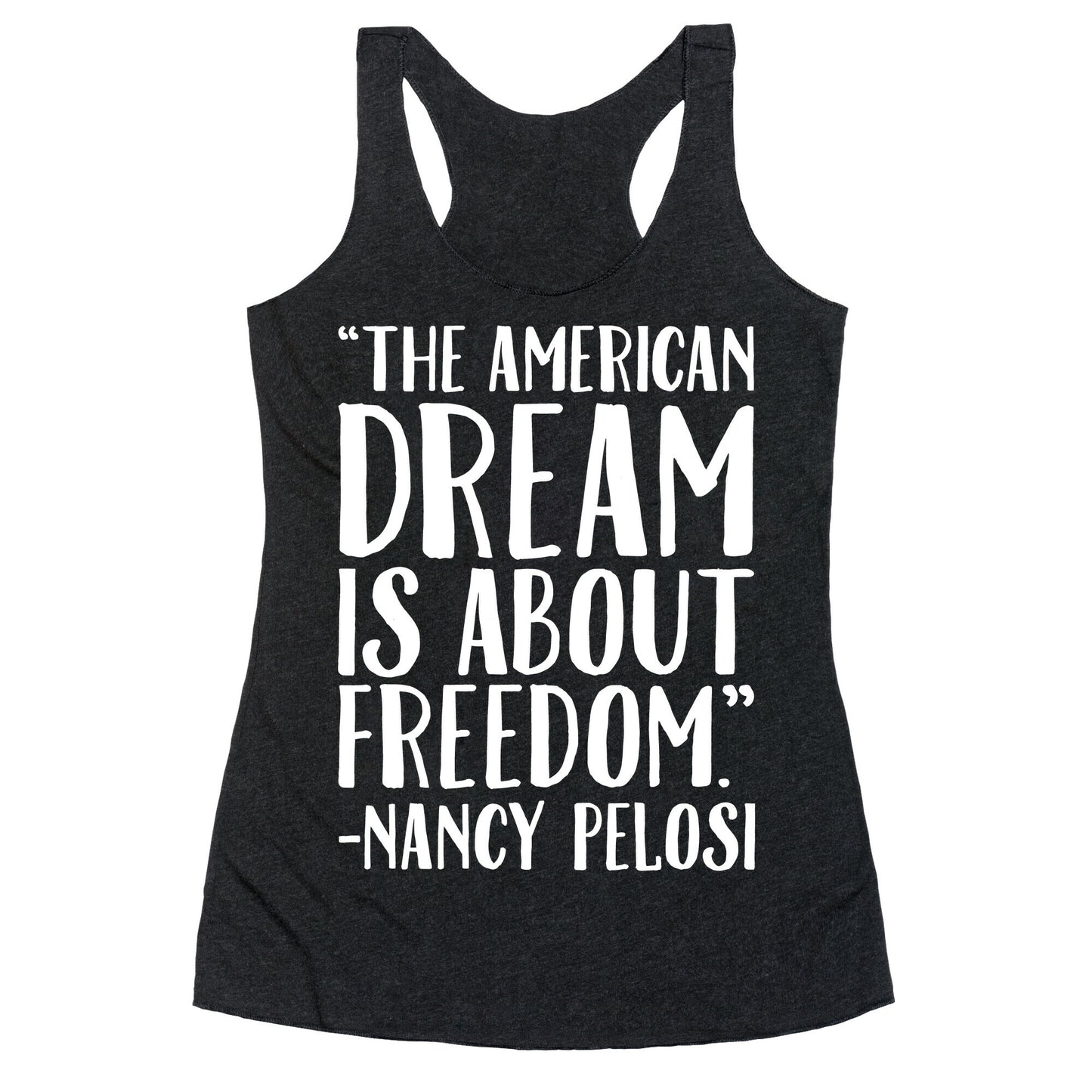 The American Dream Is About Freedom Nancy Pelosi Quote White Print Racerback Tank