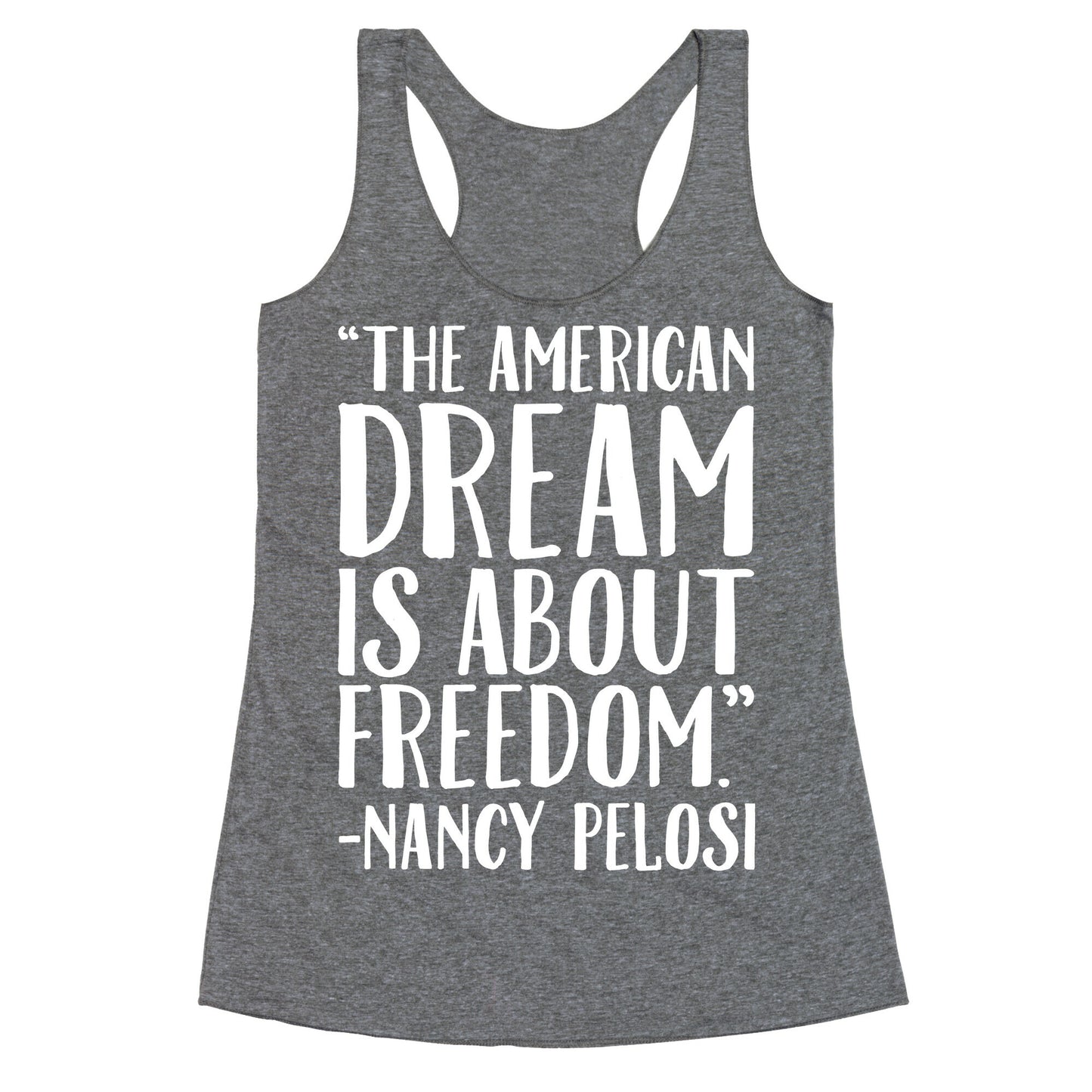 The American Dream Is About Freedom Nancy Pelosi Quote White Print Racerback Tank