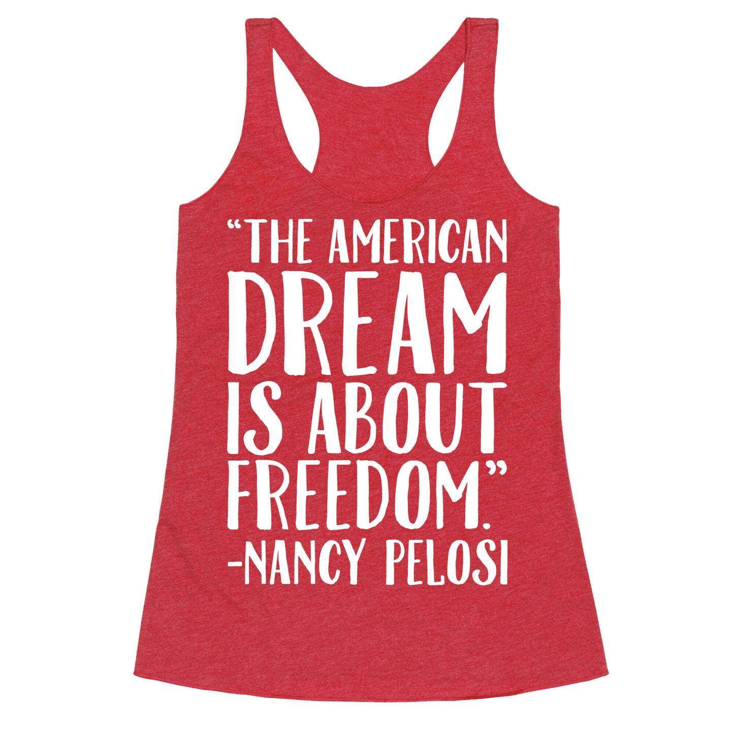 The American Dream Is About Freedom Nancy Pelosi Quote White Print Racerback Tank