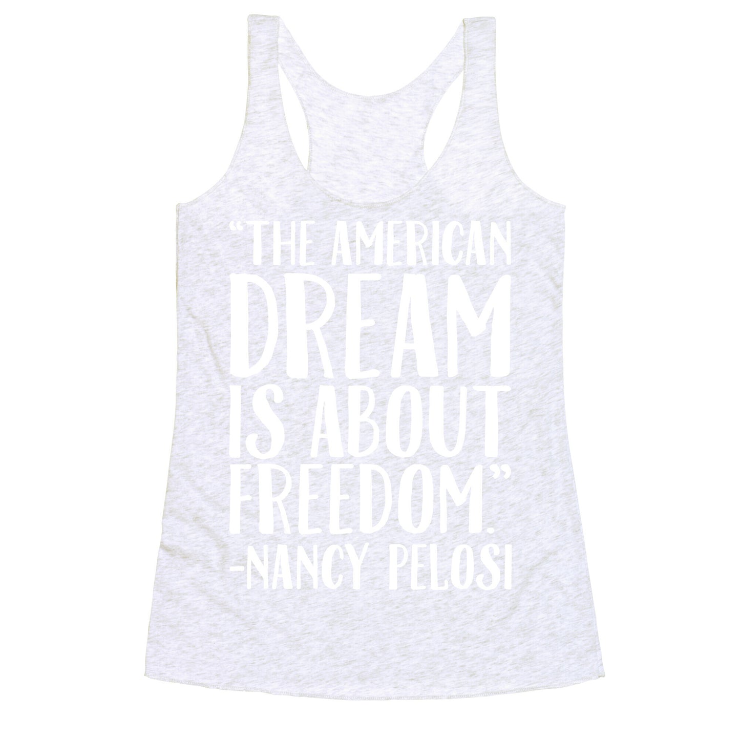 The American Dream Is About Freedom Nancy Pelosi Quote White Print Racerback Tank