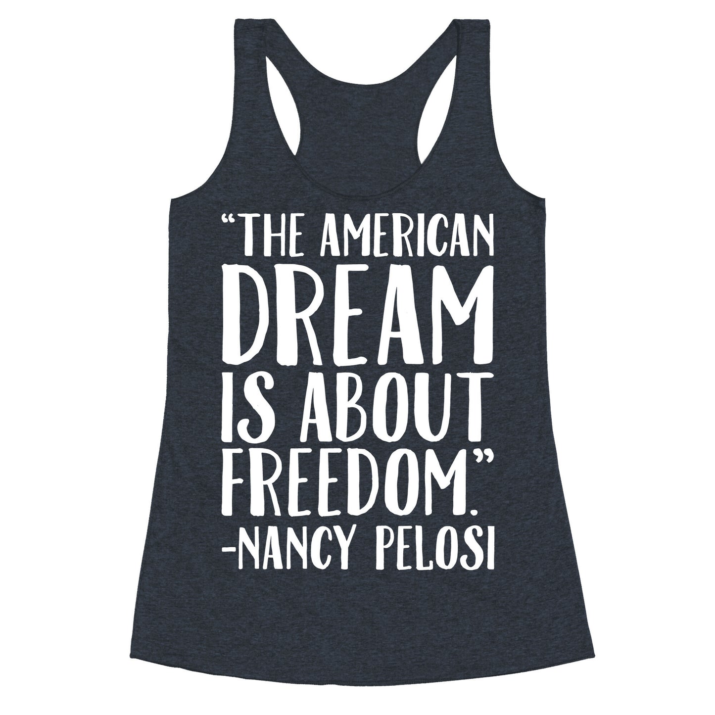 The American Dream Is About Freedom Nancy Pelosi Quote White Print Racerback Tank