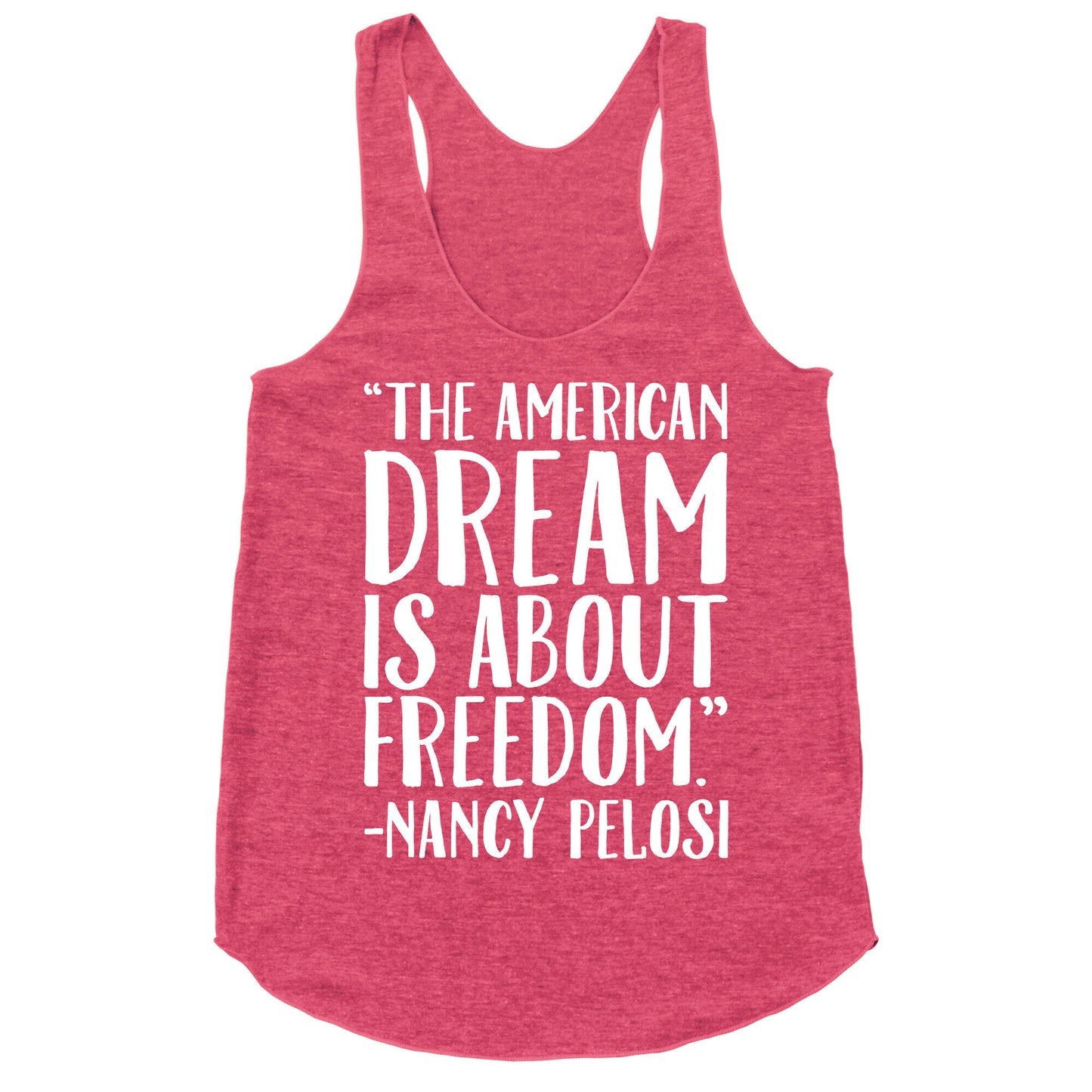 The American Dream Is About Freedom Nancy Pelosi Quote White Print Racerback Tank