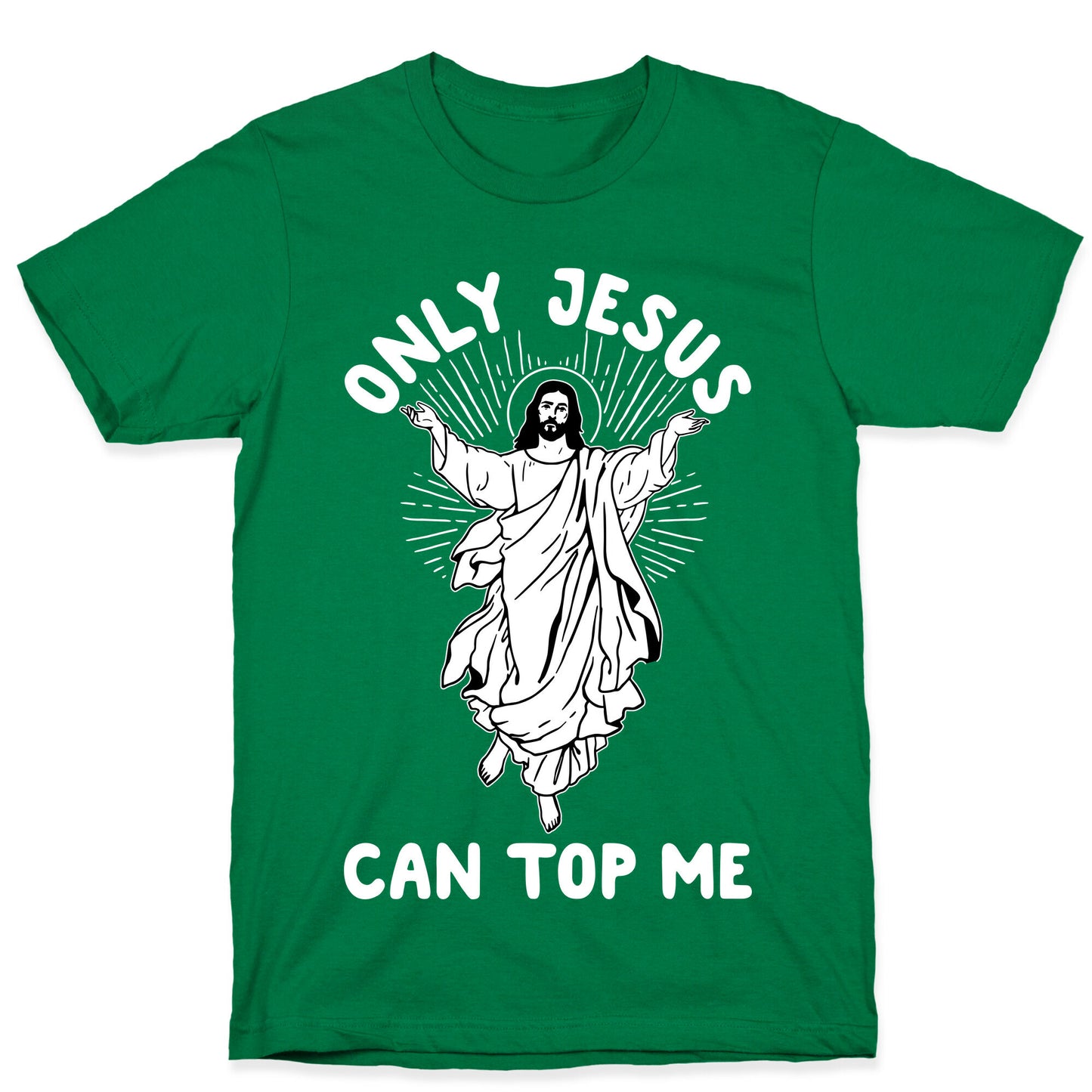 Only Jesus Can Top Me T-Shirt