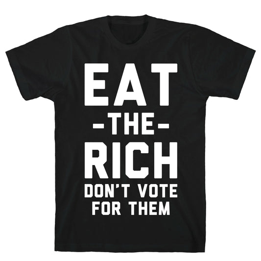Eat the Rich Don't Vote For Them T-Shirt