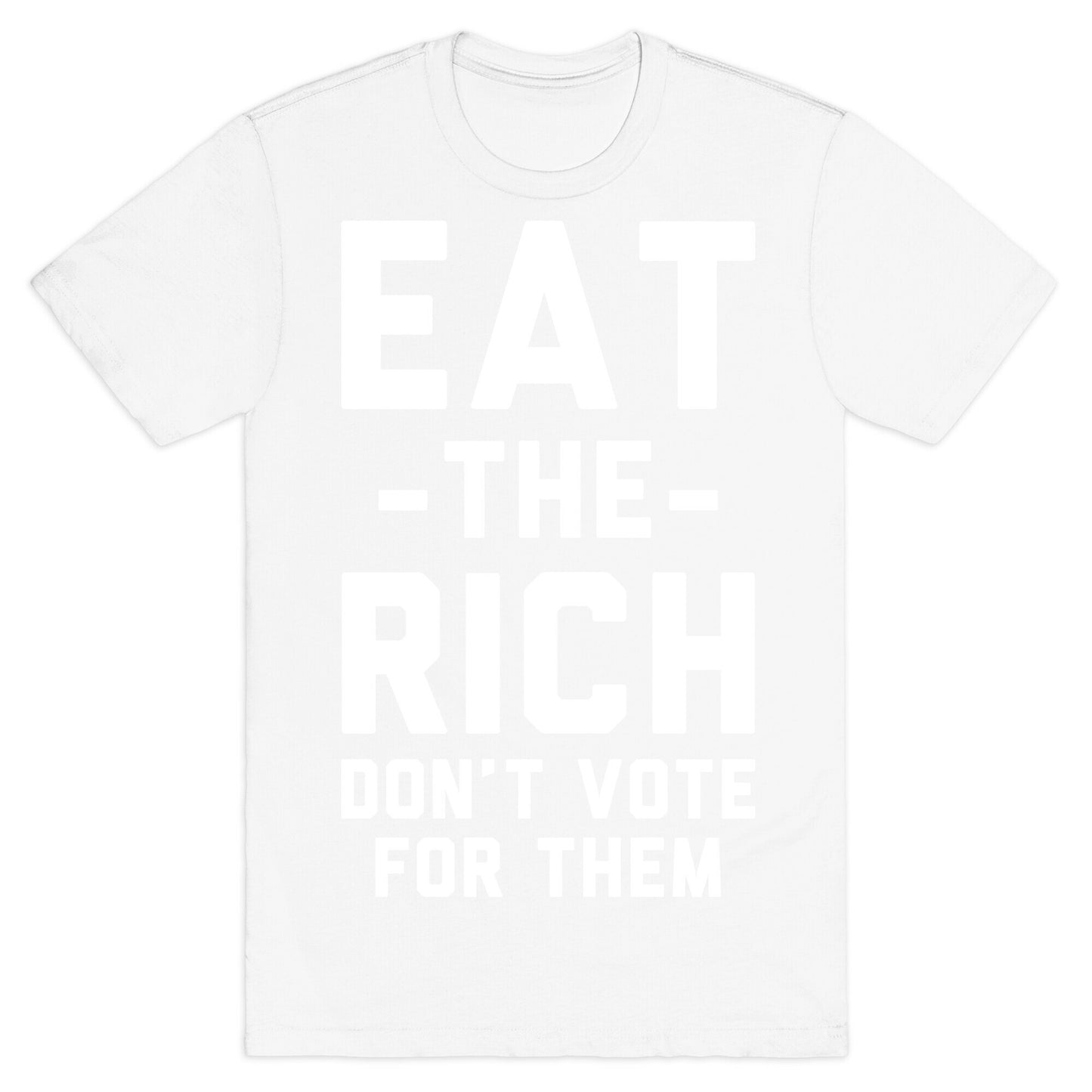 Eat the Rich Don't Vote For Them T-Shirt