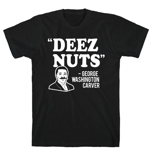 Deez Nuts (George Washington Carver Parody) T-Shirt