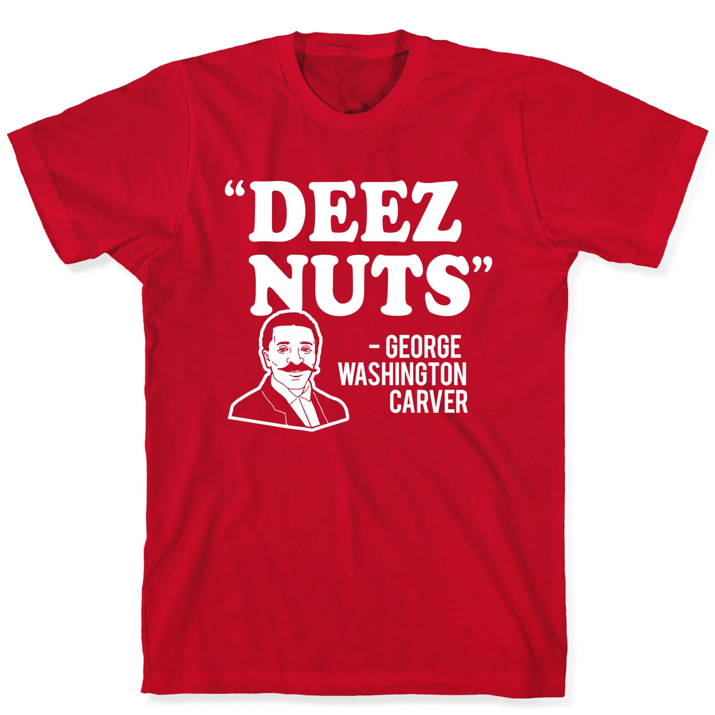 Deez Nuts (George Washington Carver Parody) T-Shirt