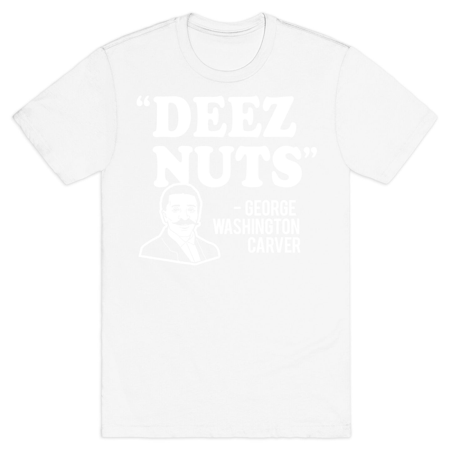Deez Nuts (George Washington Carver Parody) T-Shirt