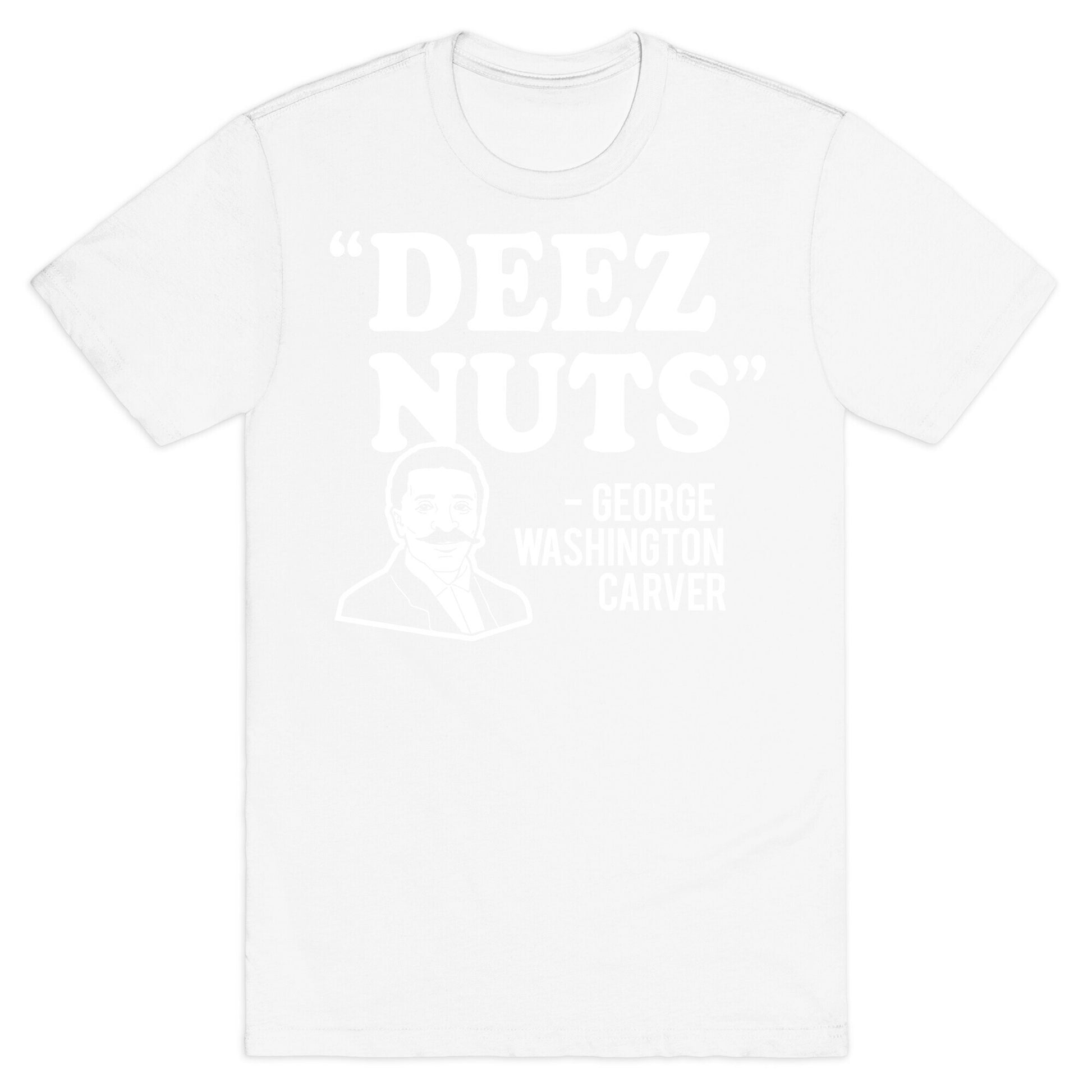 Deez Nuts (George Washington Carver Parody) T-Shirt