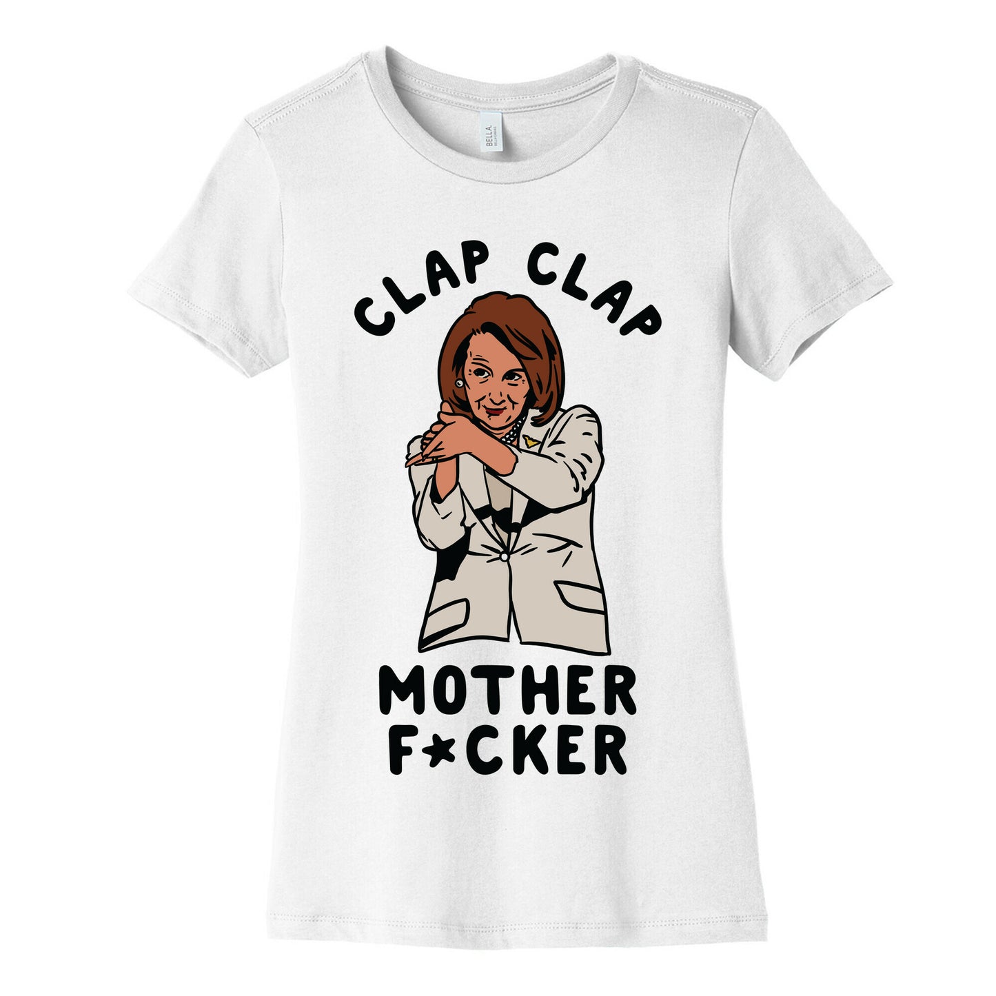 Clap Clap Mother F*cker Nancy Pelosi Clap Women's Cotton Tee
