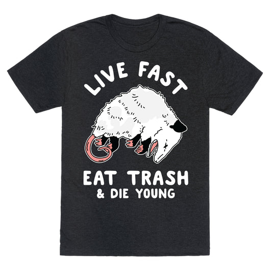Live Fast Eat Trash Die Young Unisex Triblend Tee