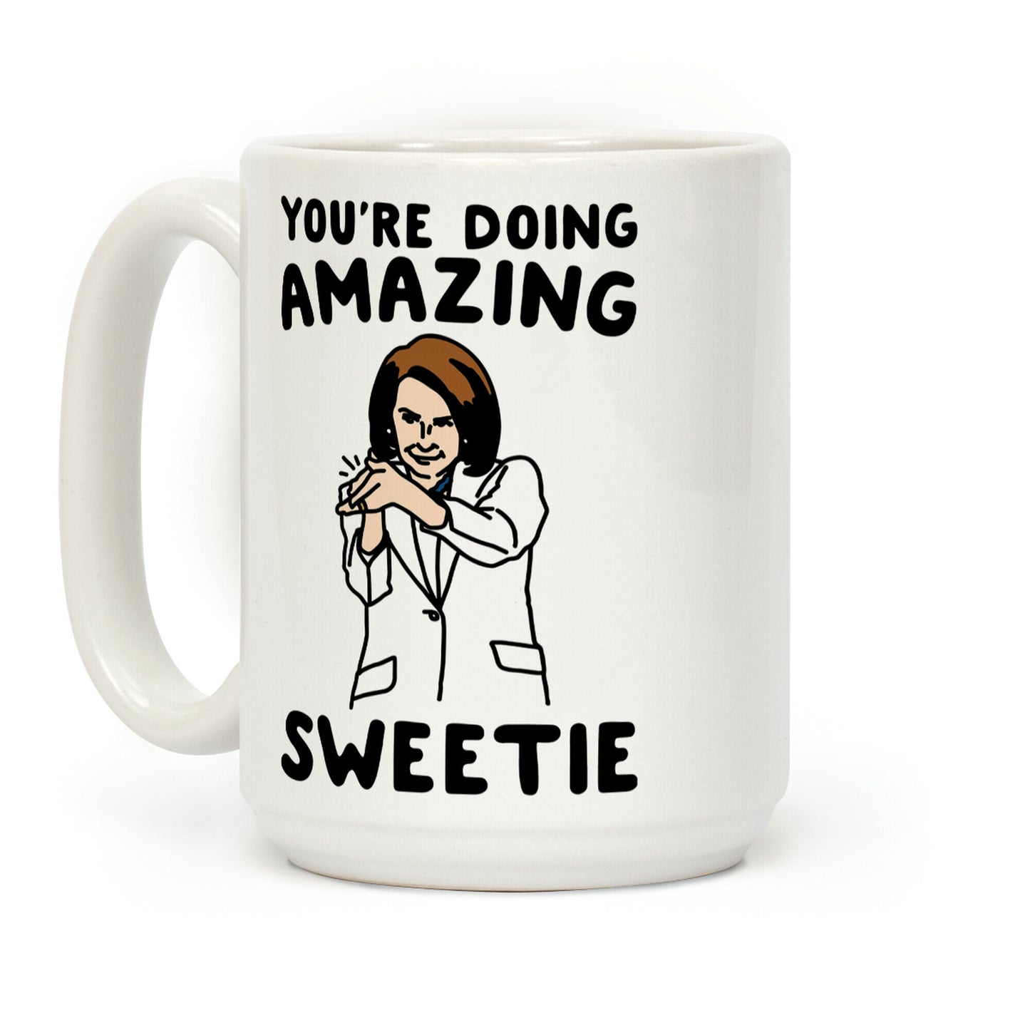 You're Doing Amazing Sweetie Sarcastic Nancy Pelosi Parody Coffee Mug
