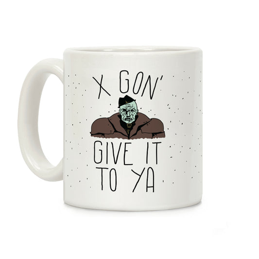 Mr X Gon' Give It to Ya Coffee Mug