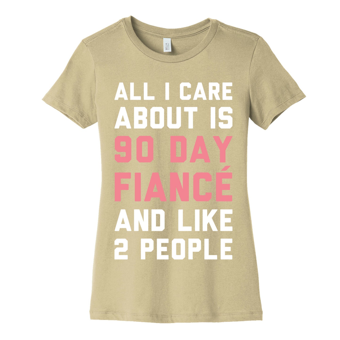 All I Care About Is 90 Day Fiance and like two people Women's Cotton Tee