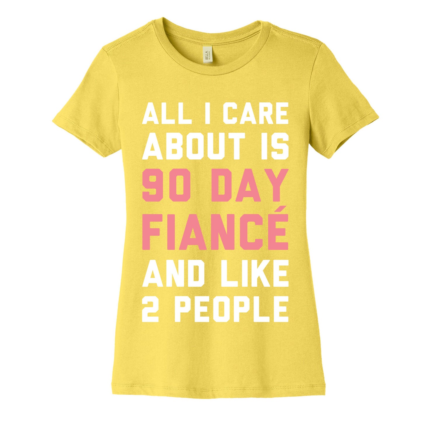 All I Care About Is 90 Day Fiance and like two people Women's Cotton Tee