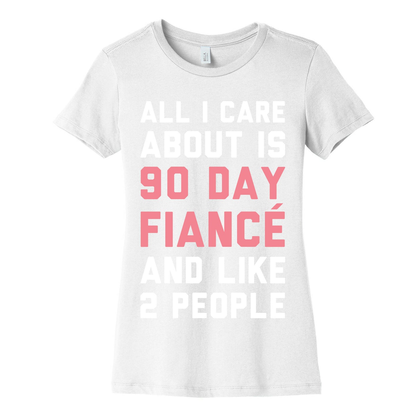 All I Care About Is 90 Day Fiance and like two people Women's Cotton Tee