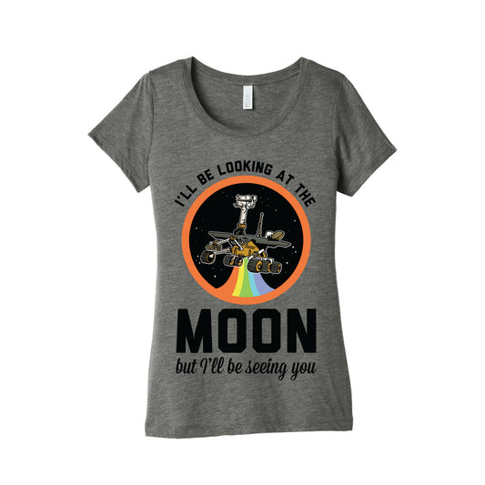 I'll Be Looking At The Moon But I'll Be Seeing You Oppy Women's Triblend Tee