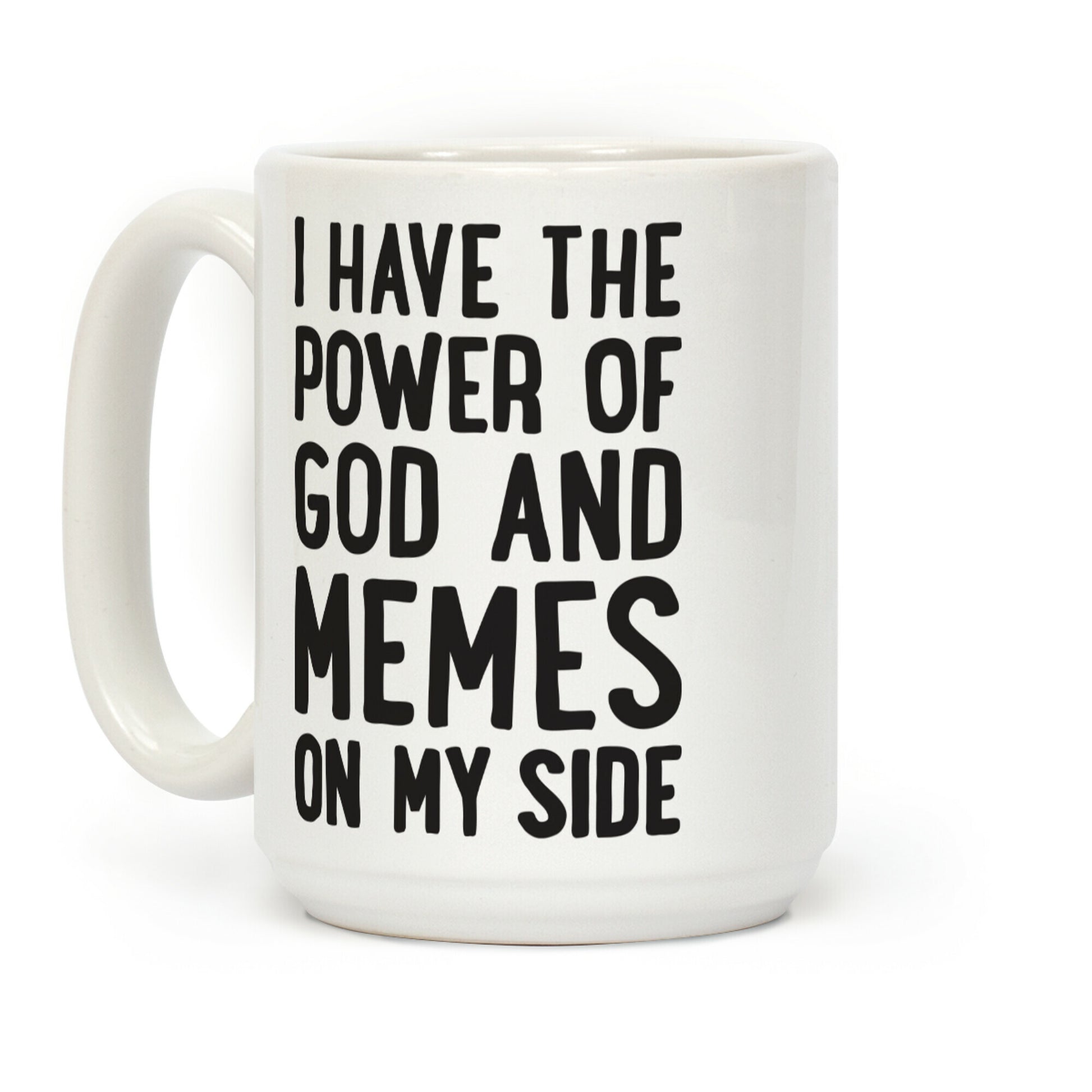 I Have The Power Of God And Memes On My Side Coffee Mug